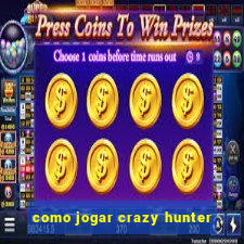 como jogar crazy hunter